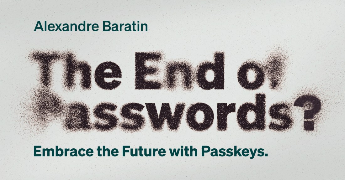 Alexandre Baratin - The end of passwords? Embrace the future with Passkeys.
