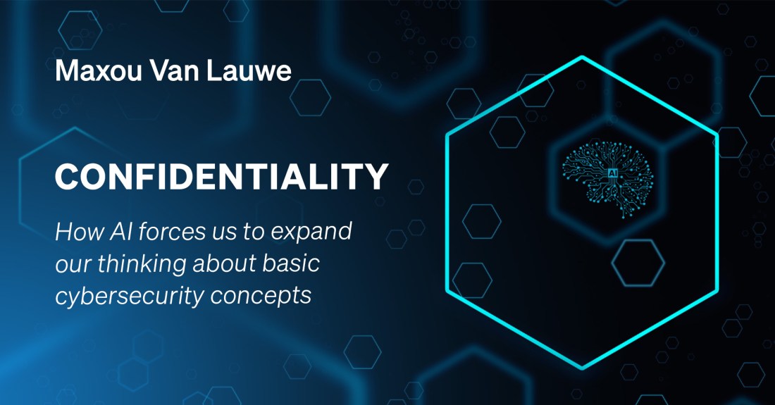 How AI forces us to expand our thinking about basic cybersecurity concepts: Confidentiality