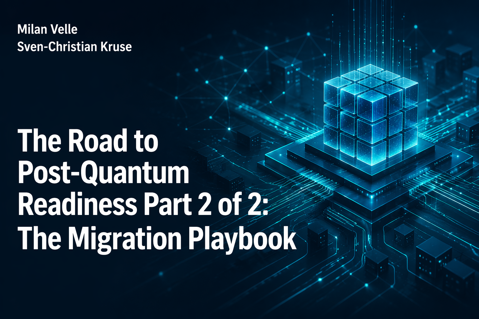 The Road to Post-Quantum Readiness Part 2 of 2: The Migration Playbook